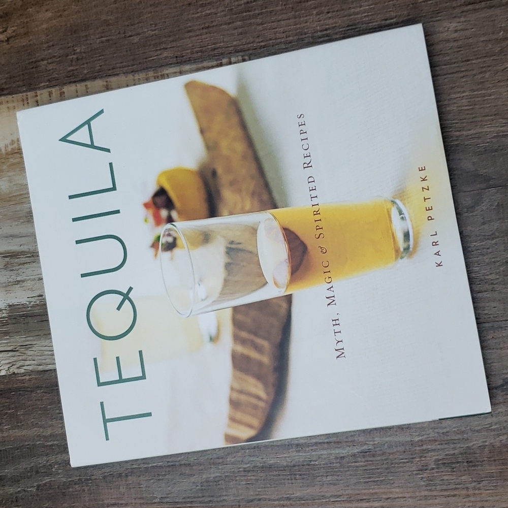 NEW Tequila Myth, Magic & Spirited Recipes by Karl Petzke